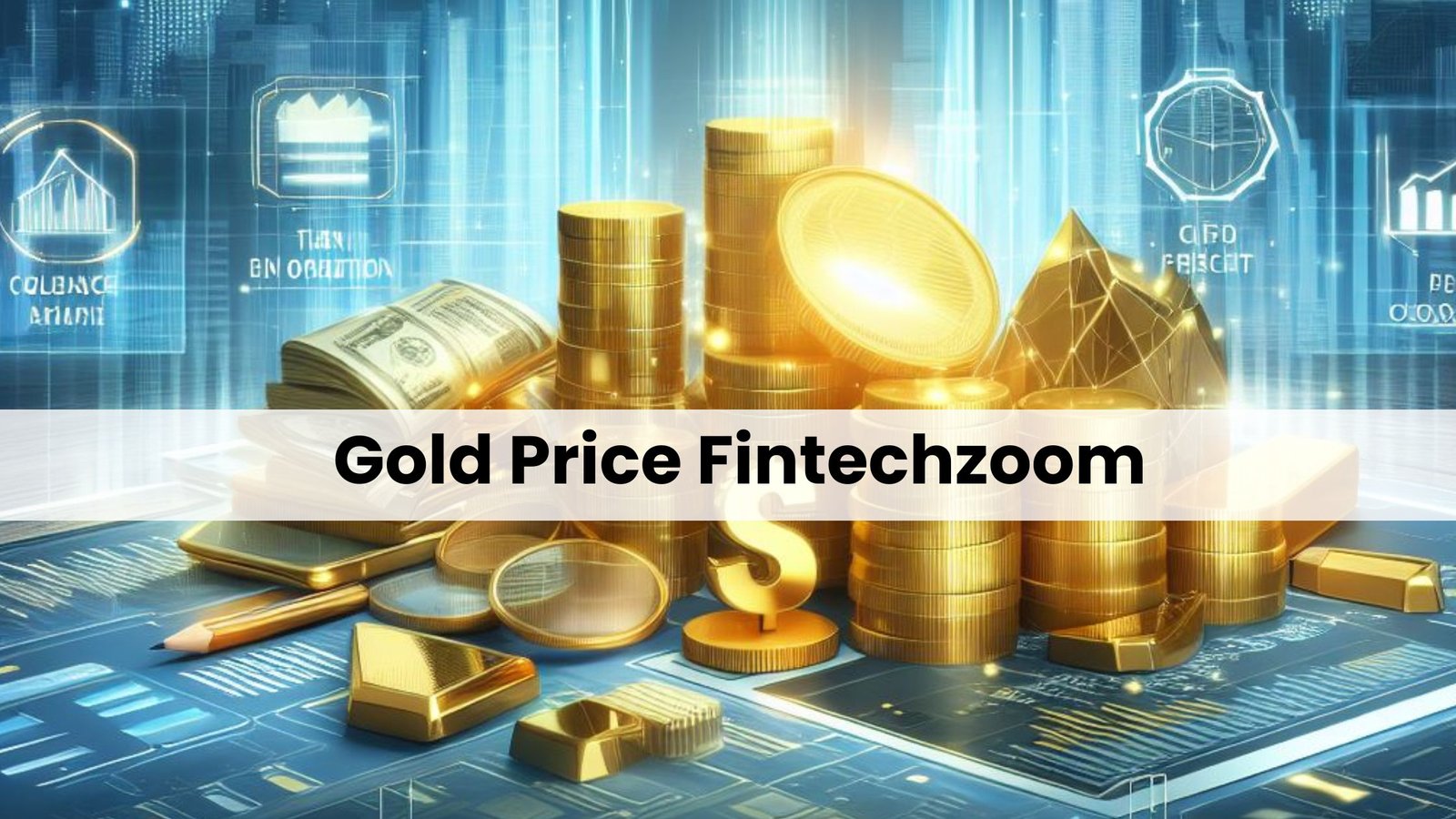 Tracking Gold Prices with FintechZoom: A Comprehensive Guide